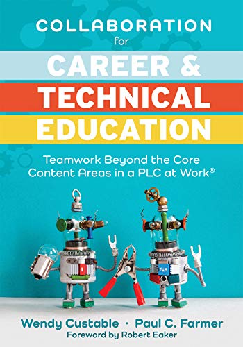 Compare Textbook Prices for Collaboration for Career and Technical Education: Teamwork Beyond the Core Content Areas in a PLC at Work® A guide for collaborative teaching in career and technical education 1 Edition ISBN 9781949539677 by Wendy Custable,Paul C. Farmer