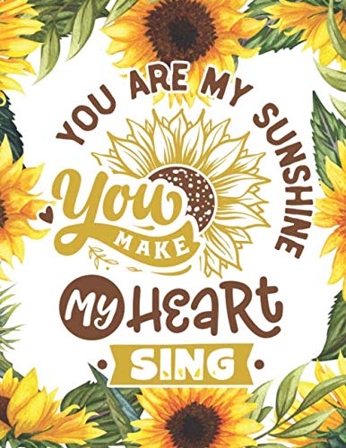 You Are My Sunshine Notebook And Journal: Yellow Sunflower Notebook (Composition Book, Journal 8.5 X 11 Large)