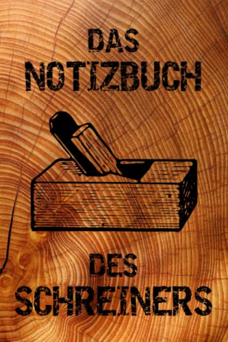 Das Notizbuch des Schreiners: Notizbuch mit 120 linierten/karierten Seiten. 6 x 9 Inch, ca. DIN A5. Perfekt für Notizen und Skizzen.