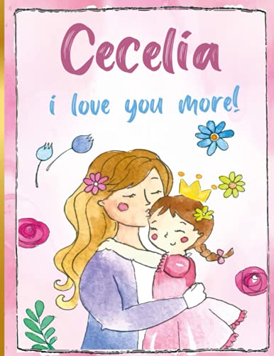 Cecelia i love you more!: Personalized Children's Books , Cecelia Name