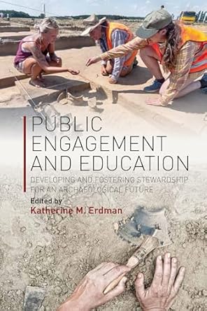 Public Engagement and Education: Developing and Fostering Stewardship for an Archaeological Future-Wow! eBook