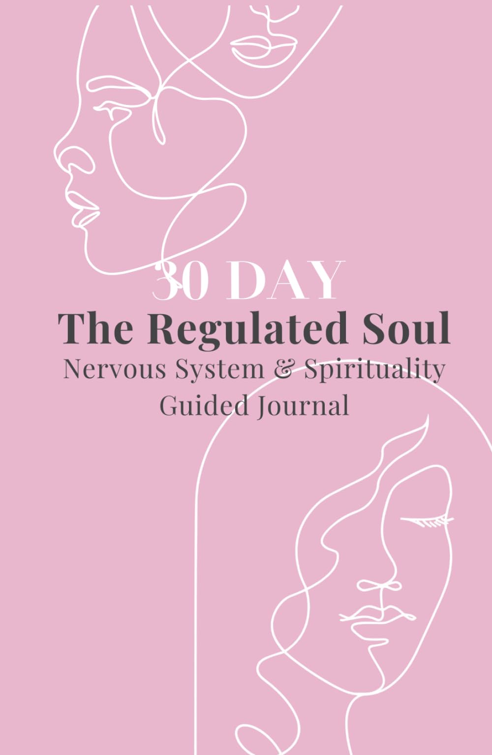 30 Day The regulated Soul: Nervous System & Spirituality Guided Journal