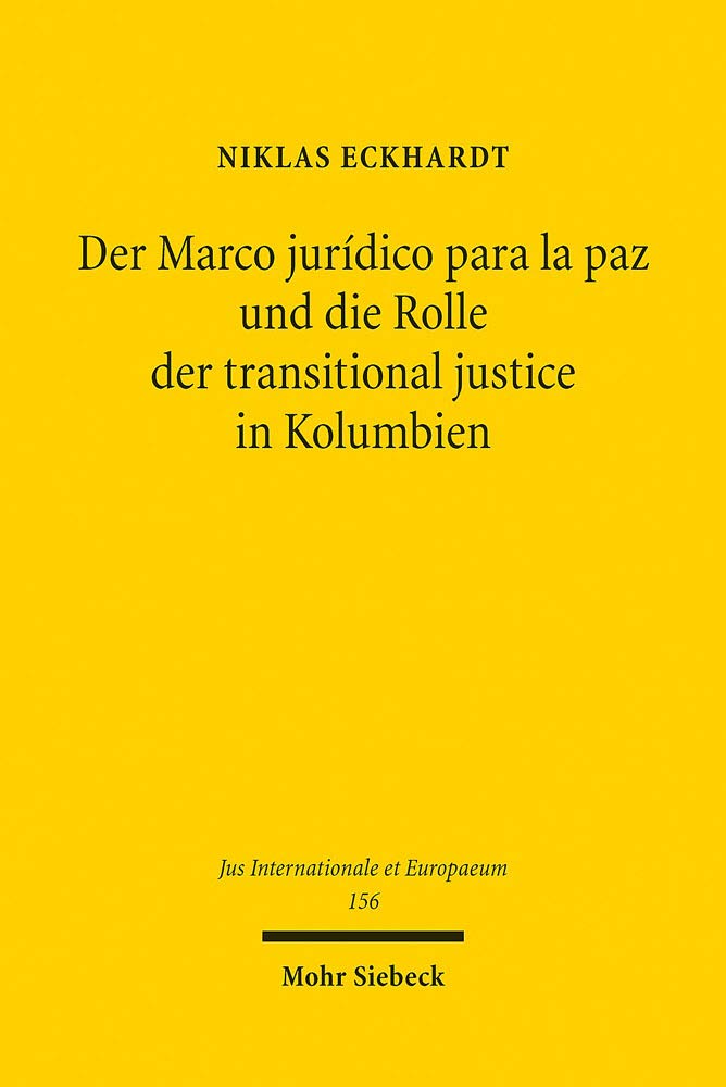 Der Marco jurídico para la paz und die Rolle der transitional justice in Kolumbien (Jus Internationale et Europaeum, Band 156)