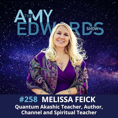 258 - Access the Akashic Records & Shift Consciousness with Melissa Feick, Quantum Akashic Teacher, Author