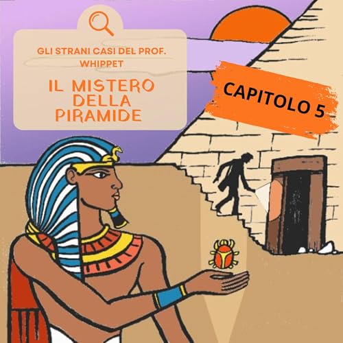 IL MISTERO DELLA PIRAMIDE: CAPITOLO 5