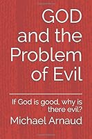 GOD and the Problem of Evil: If God is good, why is there evil? 152087071X Book Cover
