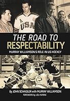 The Road to Respectability: Murray Williamson’s Role in US Hockey 1643437534 Book Cover
