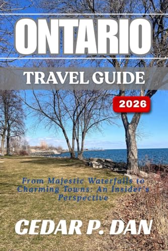 ONTARIO TRAVEL GUIDE 2026: From Majestic Waterfalls to Charming Towns: An Insider’s Perspective