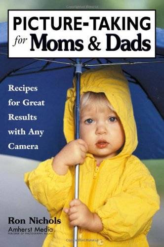Buy Picture-taking For Moms & Dads: Recipes for Great Pictures with Any Camera — BookShops.in