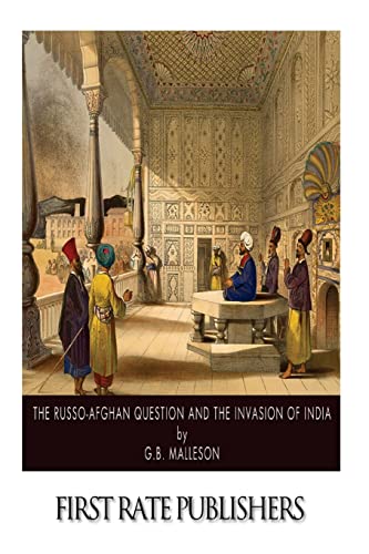 The Russo-Afghan Question and the Invasion of I... 1502399873 Book Cover