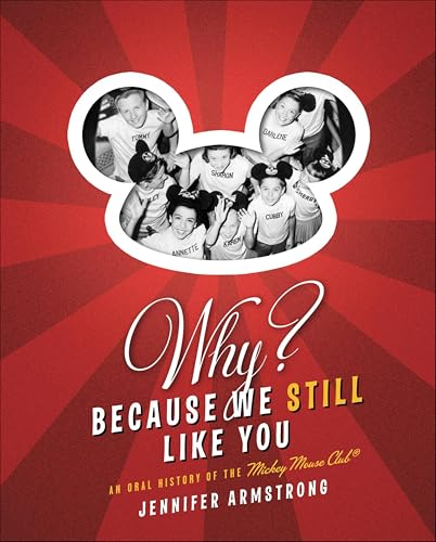 Why? Because We Still Like You: An Oral History of the Mickey Mouse Club(R)