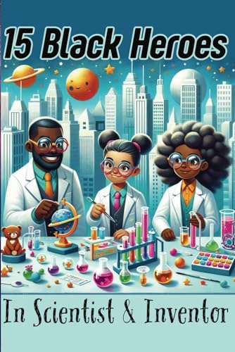 15 Black Heroes In Scientist & Inventor: A Black History Book for Kids (Biographies for Kids) for Black History Month