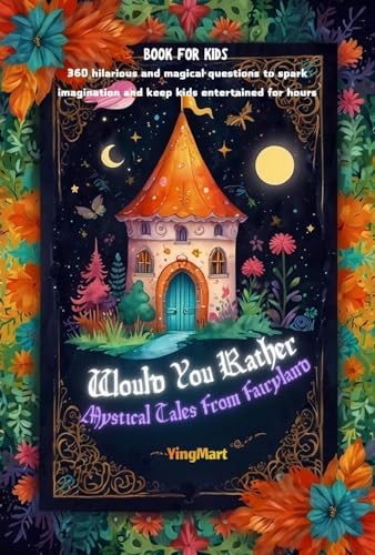 Would You Rather: Mystical Tales from Fairyland Edition: 360 Enchanted & Whimsical Questions for Kids, Families & Young Explorers – A Magical Activity Book Full of Endless Fun & Imagination!