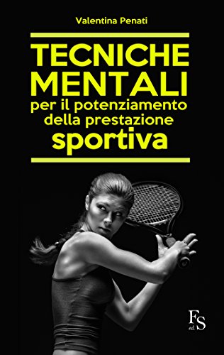 Tecniche mentali per il potenziamento della prestazione sportiva (Italian Edition) par [Valentina Penati]