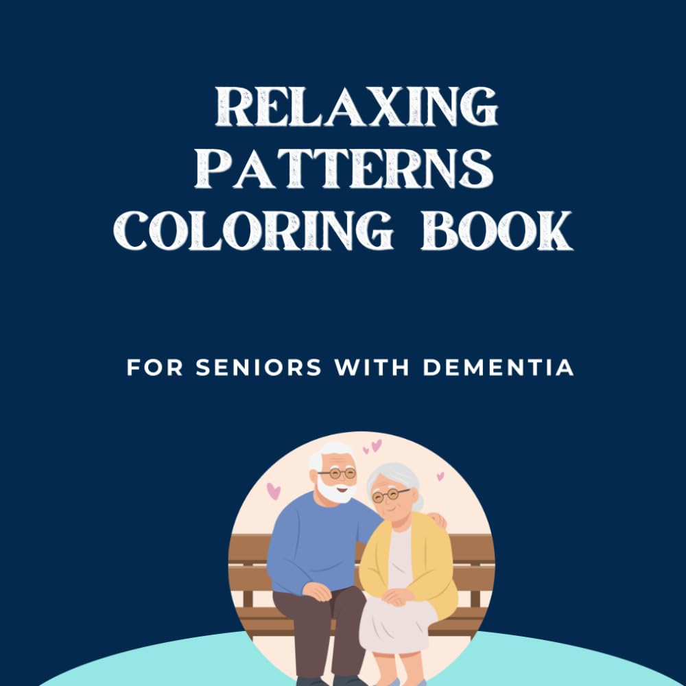 Relaxing Patterns Coloring Book for Seniors with Dementia: Simple and Calming Designs for Comfort, Focus, and Gentle Enjoyment