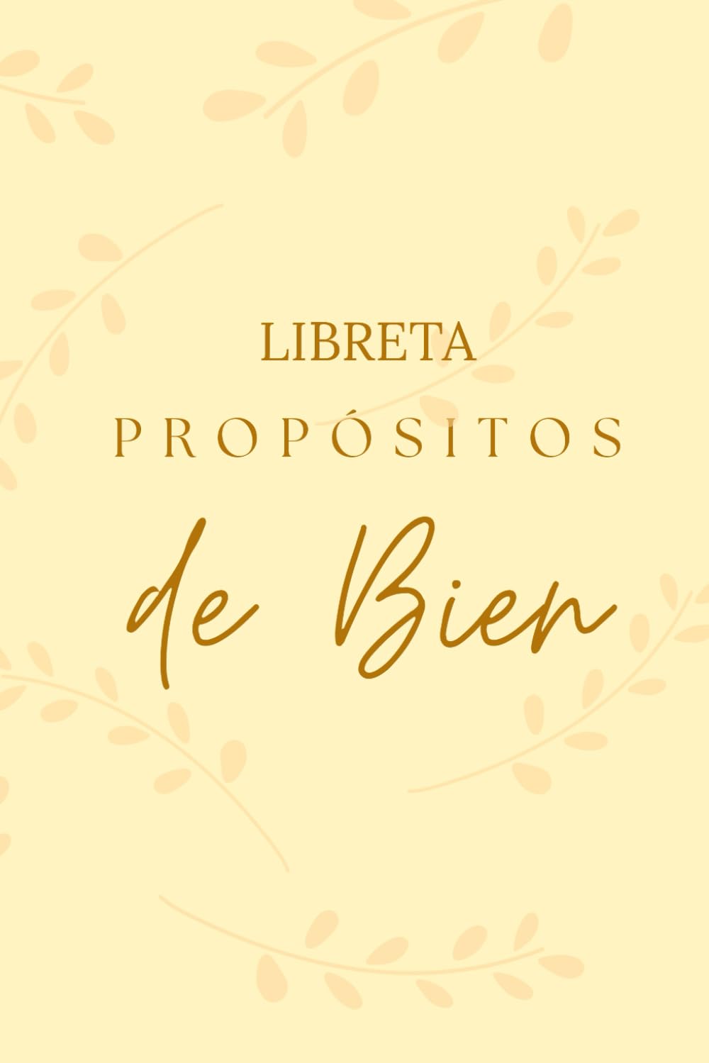 Libreta Propósitos de Bien: Planner anual| Metas del año| Planificador de hábitos| Diseñada para ayudarte a definir tus metas, crear hábitos sostenibles y revisar tu progreso mes a mes.