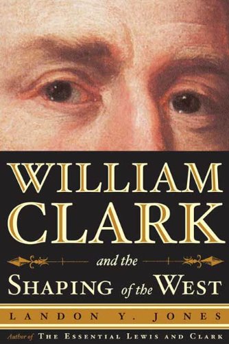 William Clark and the Shaping of the West