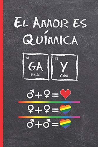 EL AMOR ES QUÍMICA: CUADERNO LINEADO 6" X 9" 120 Pgs. REGALO ORIGINAL Y CREATIVO. ÚSALO COMO DIARIO, CUADERNO DE NOTAS O AGENDA GAY. (Spanish Edition)