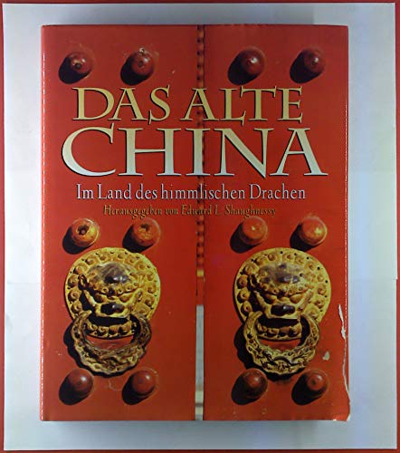 Das alte China. Im Land des himmlischen Drachen
