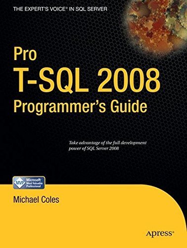Pro T-SQL 2008 Programmer's Guide (Expert's Voice in SQL Server) by Michael Coles (2008-08-21)