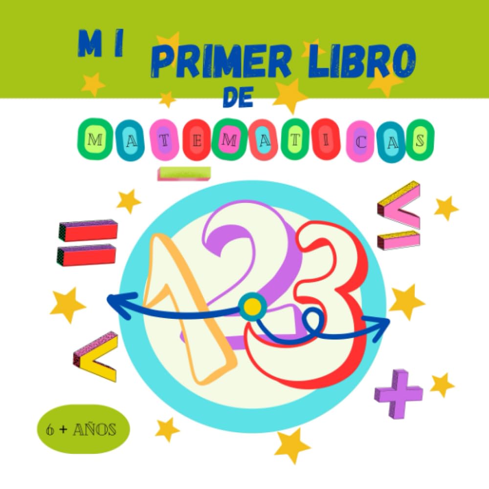 Mi Primer Libro de Matematicas: | Aprende a hacer Operaciones de SUMAR, RECTAR, IGUAL QUE, MAYOR QUE, MENOR QUE Y ORBDENAR DE MAYOR A MENOR O DE ... | el libro contiene 44 paginas de actividades