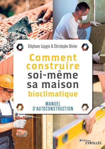 Comment construire soi-même sa maison: Manuel d'autoconstruction
