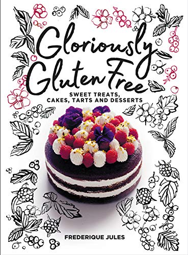 Télécharger Gloriously Gluten Free: Sweet Treats, Cakes, Tarts and Desserts livre En ligne