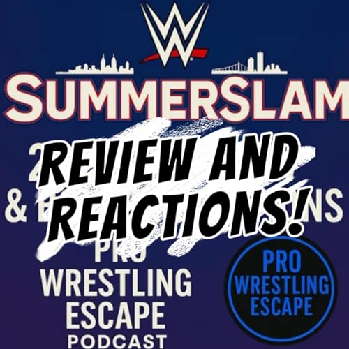 WWE SummerSlam 2025 Review & Fan Reactions – Pro Wrestling Escape Podcast