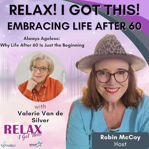 Episode 69: Embracing Life After 60 - Always Ageless: Why Life After 60 Is Just the Beginning with Valerie Van de Silver