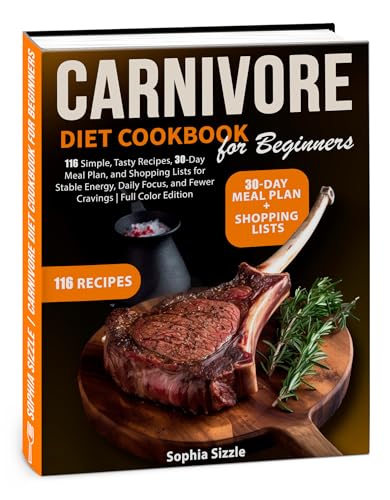 Carnivore Diet Cookbook for Beginners: 116 Simple, Tasty Recipes, 30-Day