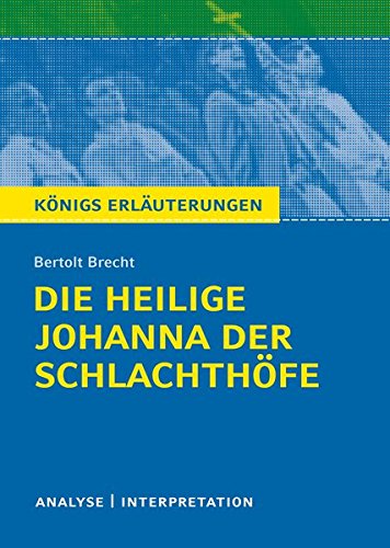 Die heilige Johanna der Schlachthöfe von Bertolt Brecht. Königs Erläuterungen.: Textanalyse und I Die heilige Johanna der Schlachthöfe von Bertolt Brecht. Königs Erläuterungen.: Textanalyse und I