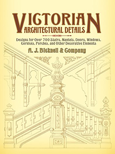 Victorian Architectural Details: Designs for Over 700 Stairs, Mantels, Doors,