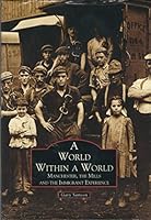 A World Within a World: Manchester, the Mills, and the Immigrant Experience (Images of America) 0752401033 Book Cover
