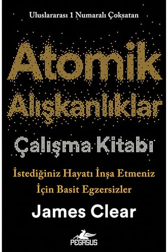 Atomik Alışkanlıklar Çalışma Kitabı: İstediğiniz Hayatı İnşa Etmeniz İçin Basit Egzersizler