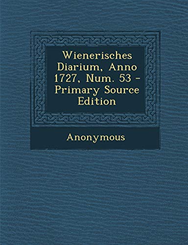 Wienerisches Diarium, Anno 1727, Num. 53 (German Edition)