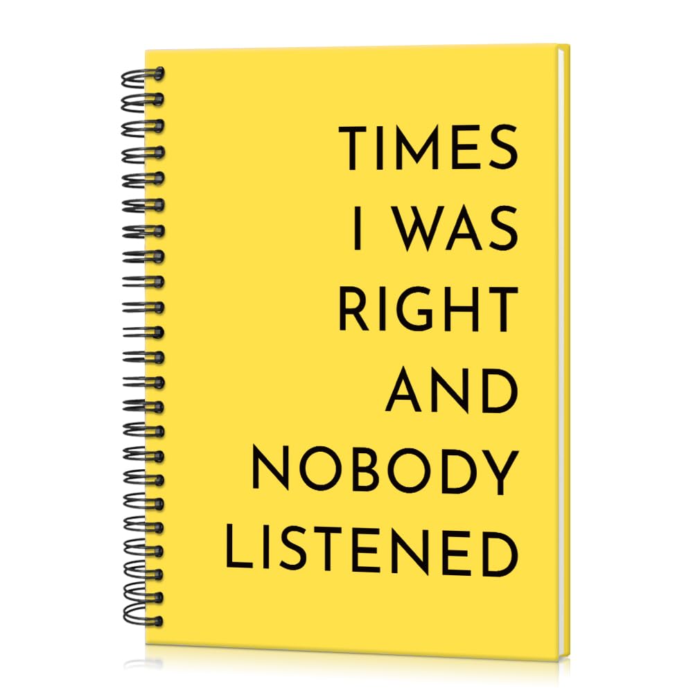 Taccuino a spirale con copertina rigida gialla, con 160 pagine bianche, con scritta "Times I Was Right And Nobody Listened", regalo divertente per colleghi, familiari, amici, umorismo per