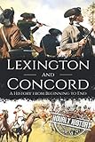 Battles of Lexington and Concord: A History from Beginning to End (American Revolutionary War)