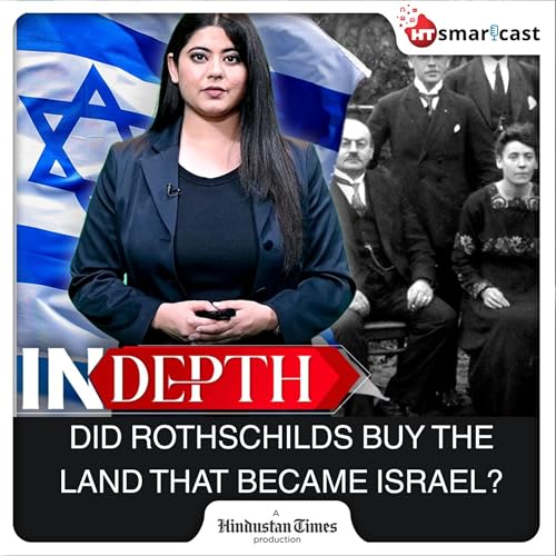 Page de couverture de In-Depth: How One Family Shaped Israel: Did The Rothschilds Buy Palestine Before Anyone Else? | Trump | Hamas | Hindustan Times Podcast
