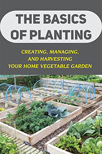 The Fundamentals Of Planting: Creating, Managing, And Harvesting Your Dwelling Vegetable Backyard: Defending Your Dwelling Backyard