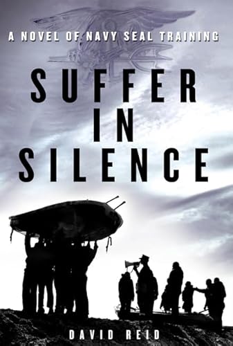 Suffer in Silence: A Novel of Navy Seal Training