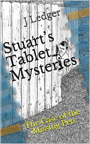Stuart’s Tablet Mysteries: The Case of the Missing Pets (Stuart's Tablet Mysteries Book 1)...