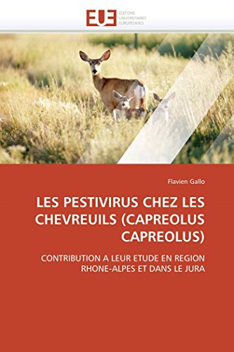 LES PESTIVIRUS CHEZ LES CHEVREUILS (CAPREOLUS CAPREOLUS): CONTRIBUTION A LEUR ETUDE EN REGION RHONE-ALPES ET DANS LE JURA (Omn.Univ.Europ.)