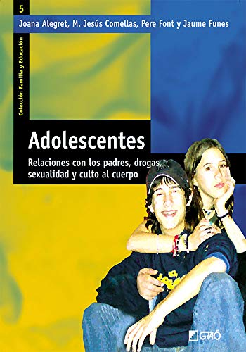 Adolescentes: Relaciones con los padres, drogas, sexualidad y culto al cuerpo: 005 (Familia y Educac Adolescentes: Relaciones con los padres, drogas, sexualidad y culto al cuerpo: 005 (Familia y Educac