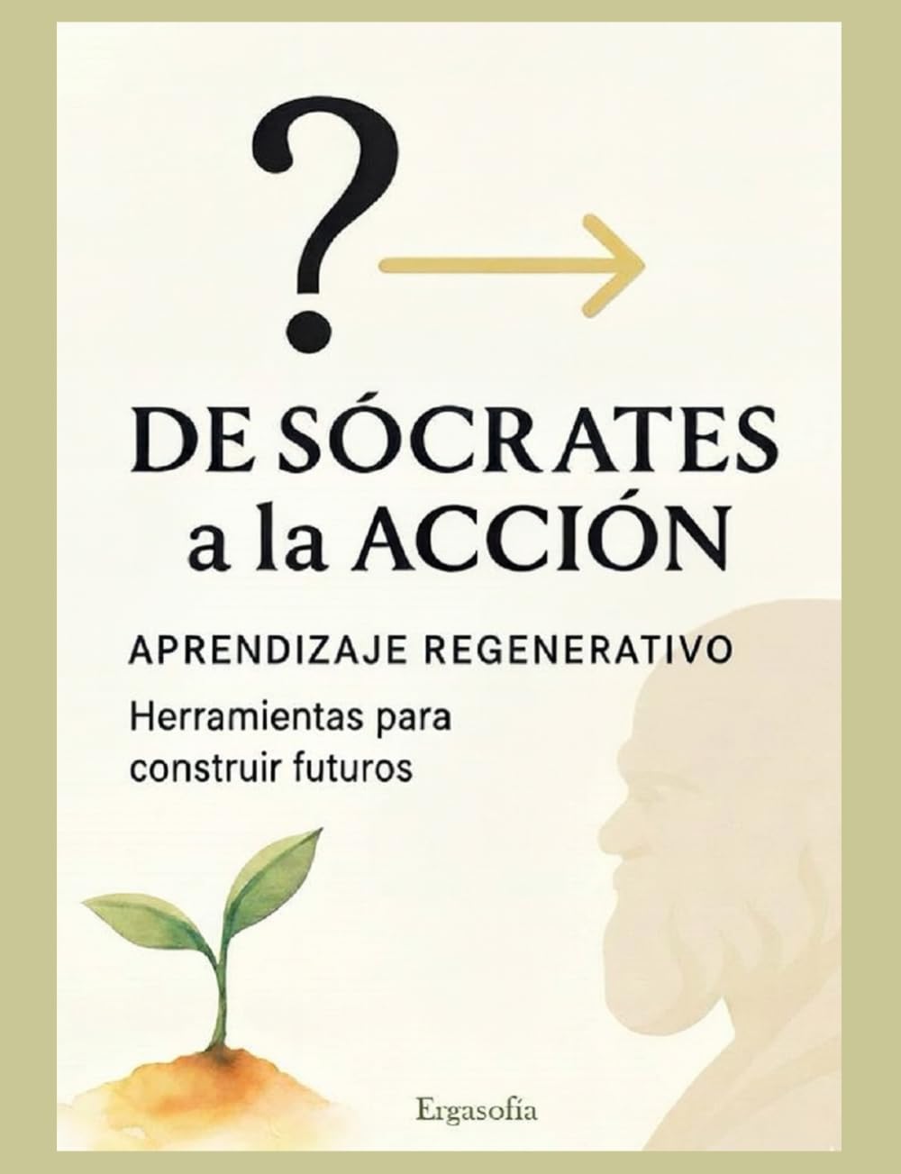 De Sócrates a la Acción: Aprendizaje Regenerativo. Herramientas Para construir futuros