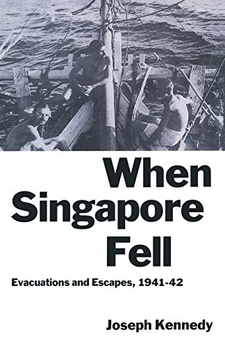 When Singapore Fell: Evacuations and Escapes, 1941–42
