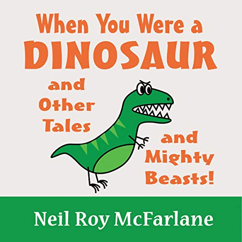 When You Were a Dinosaur and Other Tales and Mighty Beasts! by Neil Roy McFarlane episode artwork