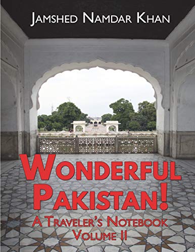 Wonderful Pakistan! A Traveler's Notebook: Volume 2 (A Traveler's Guide to Pakistan)