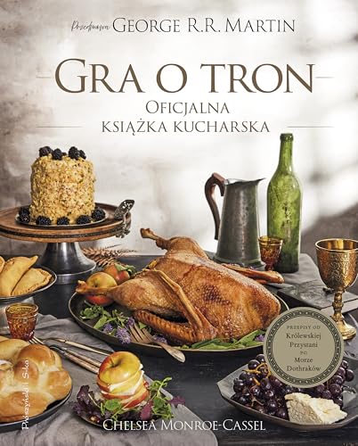 Book cover of Gra o tron Oficjalna książka kucharska: Przepisy od Królewskiej Przystani po Morze Dothraków