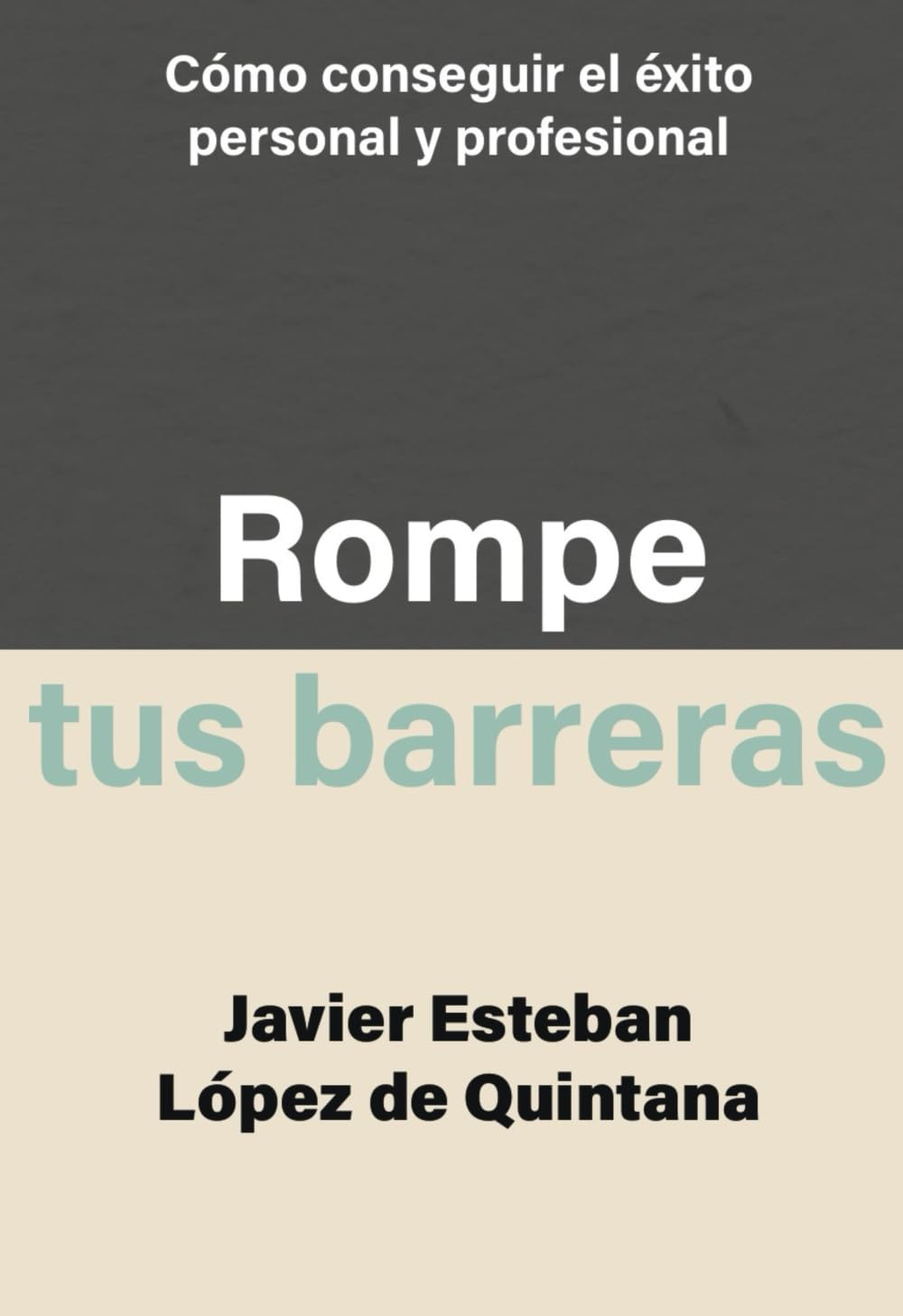 Rompe tus barreras: Cómo conseguir el éxito personal y profesional