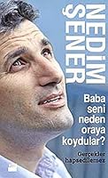 Baba, Seni Neden Oraya Koydular?: Gercekler Hapsedilemez 6050906378 Book Cover